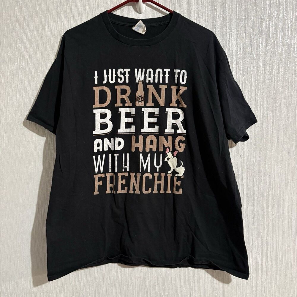 I Want to Drink Beer and Hang Out With My Frenchie  T Shirt Black Funny Men’s XL